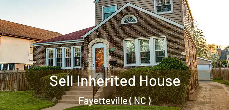  Sell Inherited House Fayetteville ( NC )