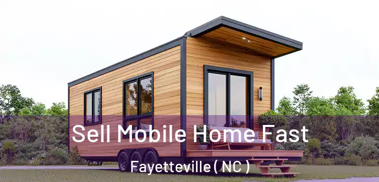 Sell Mobile Home Fast Fayetteville ( NC )