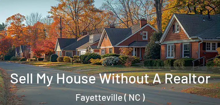  Sell My House Without A Realtor Fayetteville ( NC )