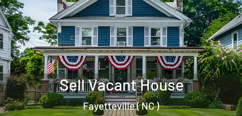  Sell Vacant House Fayetteville ( NC )