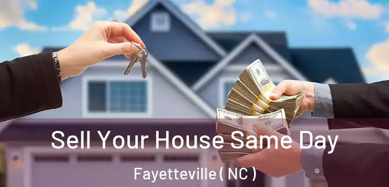  Sell Your House Same Day Fayetteville ( NC )