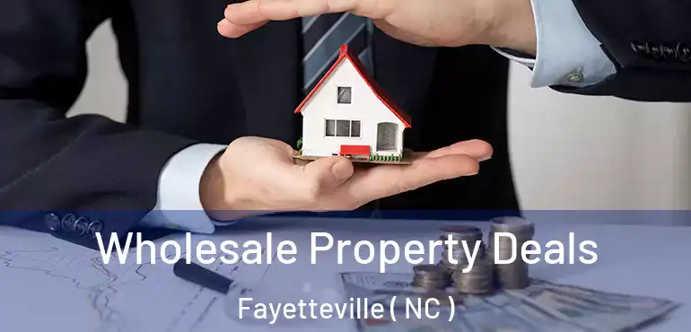  Wholesale Property Deals Fayetteville ( NC )