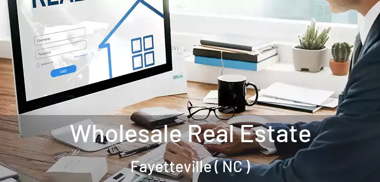 Wholesale Real Estate Fayetteville ( NC )